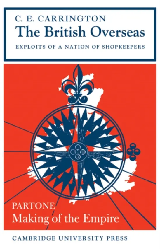 British Overseas, Part 1, Making of the Empire - Carrington, C. E.