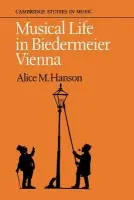 Musical Life in Biedermeier Vienna - Hanson, Alice M.