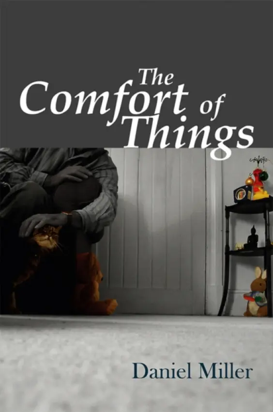 Comfort of Things - Miller, Daniel (University College London, UK)