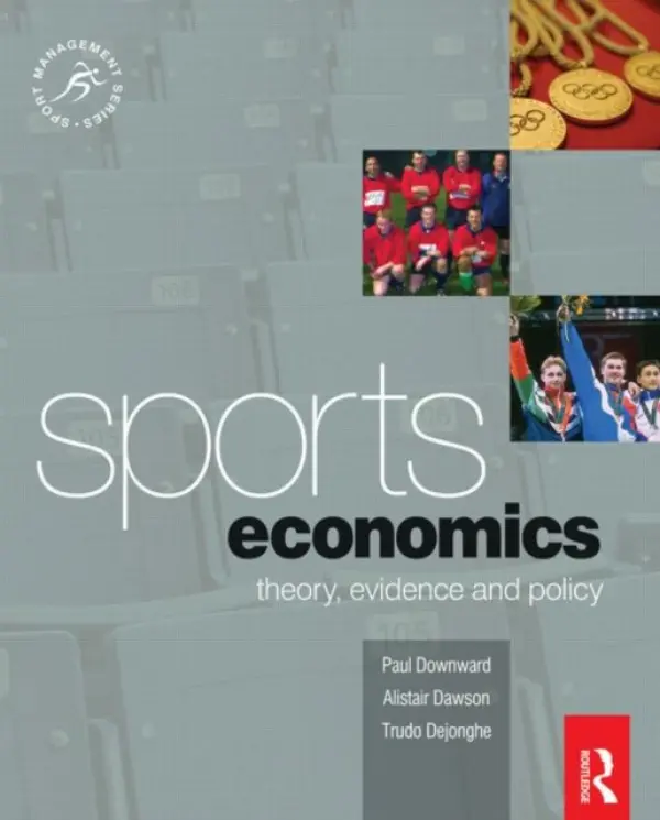Sports Economics - Downward, Paul a Dawson, Alistair a Dejonghe, Trudo (Lessius Hogeschool, Belgium)