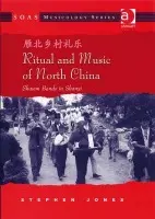 Ritual and Music of North China - Jones, Stephen