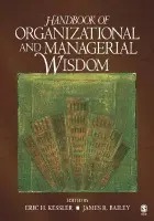 Handbook of Organizational and Managerial Wisdom - Kessler, Eric H. a Bailey, James