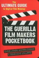 Guerilla Film Makers Pocketbook - Jones, Chris a Jolliffe, Genevieve (Independent Scholar, UK) a Zinnes, Andrew (Independent Scholar, UK)
