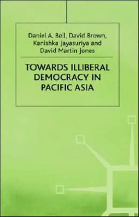 Towards Illiberal Democracy - Bell, D. a Brown, D. a Jayasuriya, K. a Jones, D.