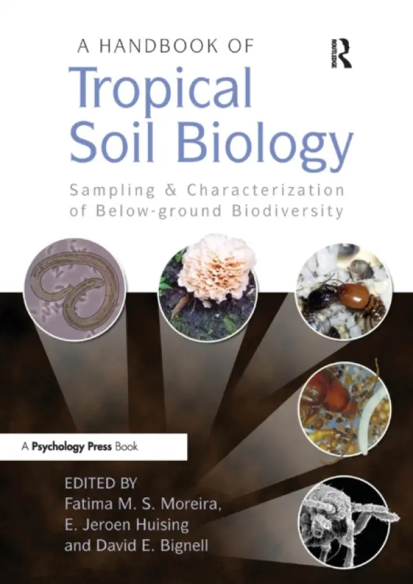 Handbook of Tropical Soil Biology - Moreira, Fatima M. S. a Huising, E. Jeroen a Bignell, David E.