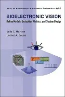 Bioelectronic Vision: Retina Models, Evaluation Metrics And System Design - Martins, Joao Carlos (Estig-ipbeja/inesc-id, Portugal) a Sousa, Leonel Augusto (Ist-tulisbon/inesc-id, Portugal)