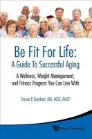 Be Fit For Life: A Guide To Successful Aging - A Wellness, Weight Management, And Fitness Program You Can Live With - Gambert, Steven R (Univ Of Maryland School Of Medicine  a  Johns Hopkins Univ School Of Medicine, Usa)