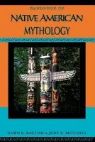 Handbook of Native American Mythology - Bastian, Dawn E (Coordinator for Bibliographic Control and Electronic Resource Services at Colorado State University in Fort Collins, Coordinator for Bibliographic Control and Electronic Resource Services at Colorado State University in Fort Collins) a Mitc