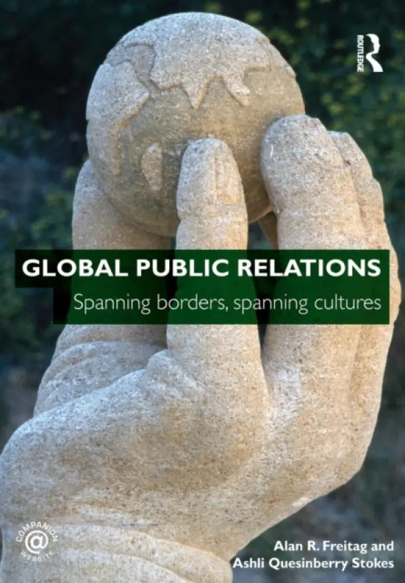 Global Public Relations - Freitag, Alan R. (University of North Carolina at Charlotte, USA) a Stokes, Ashli Quesinberry (University of North Carolina at Charlotte, USA)