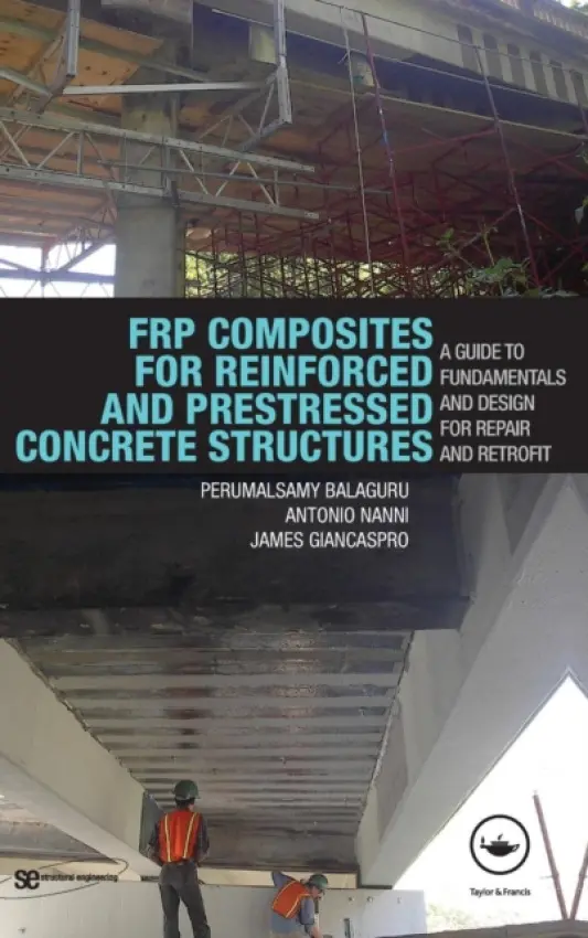 FRP Composites for Reinforced and Prestressed Concrete Structures - Balaguru, Perumalsamy a Nanni, Antonio a Giancaspro, James