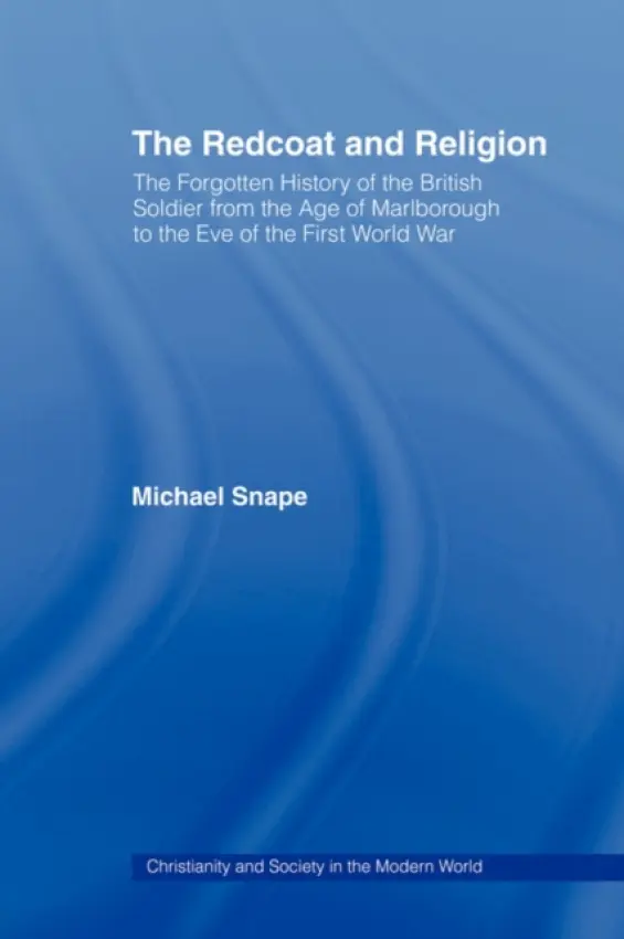 Redcoat and Religion - Snape, Michael (University of Birmingham, UK)