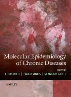 Molecular Epidemiology of Chronic Diseases - Wild, Chris (University of Leeds, UK) a Vineis, Paolo (Imperial College, London, UK) a Garte, Seymour (University of Pittsburgh Cancer Institute, USA)