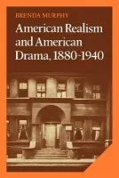 American Realism and American Drama, 1880-1940 - Murphy, Brenda