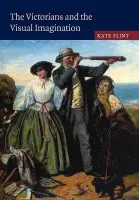 Victorians and the Visual Imagination - Flint, Kate (University of Oxford)