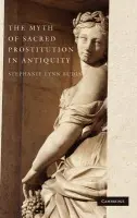 Myth of Sacred Prostitution in Antiquity - Budin, Stephanie Lynn