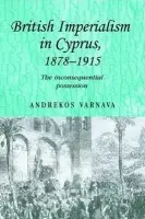 British Imperialism in Cyprus, 1878-1915 - Varnava, Andrekos