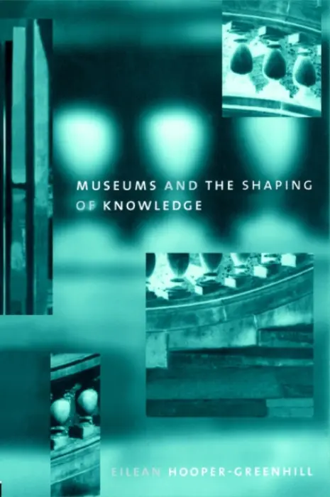 Museums and the Shaping of Knowledge - Hooper Greenhill, Eileen