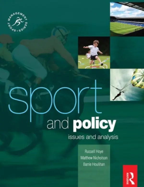 Sport and Policy - Houlihan, Barrie (Loughborough University, UK) a Nicholson, Matthew (La Trobe University, Australia) a Hoye, Russell (La Trobe University, Australia)
