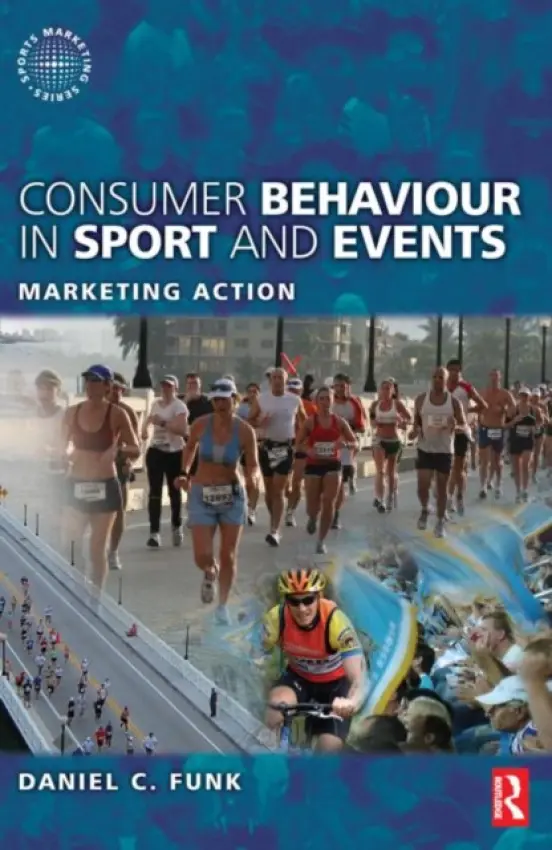 Consumer Behaviour in Sport and Events - Funk, Daniel (Temple University, USA) a Alexandris, Kostas (Aristotle University of Thessaloniki, Greece) a McDonald, Heath (Swinburne University of Technology, Australia)