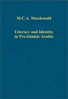 Literacy and Identity in Pre-Islamic Arabia - Macdonald, M.C.A.