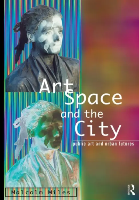 Art, Space and the City - Miles, Malcolm