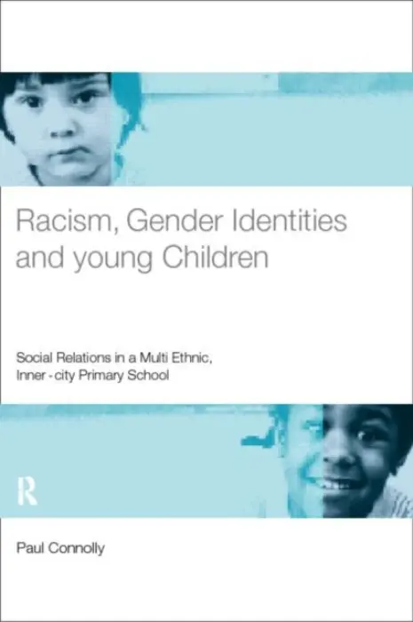 Racism, Gender Identities and Young Children - Connolly, Paul