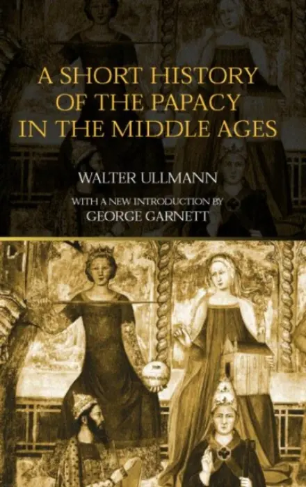 Short History of the Papacy in the Middle Ages - Ullmann, Walter