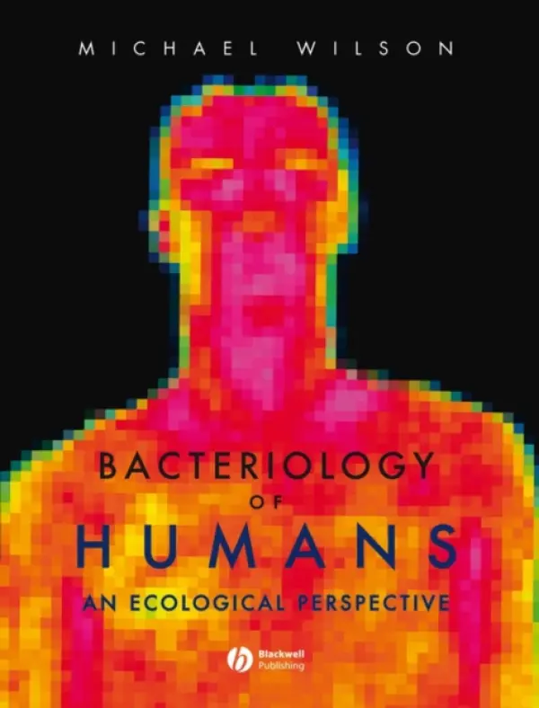 Bacteriology of Humans - Wilson, Michael (University College London and Eastman Dental Institute, University College, London, UK)