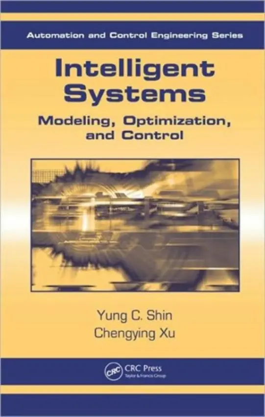 Intelligent Systems - Shin, Yung C. (Purdue University, West Lafayette, Indiana, USA) a Xu, Chengying (University of Central Florida, Orlando, USA)