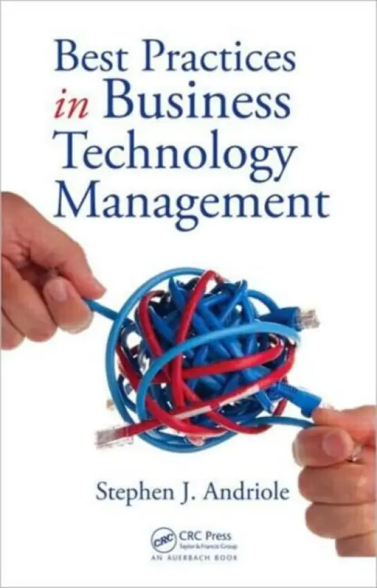 Best Practices in Business Technology Management - Andriole, Stephen J.