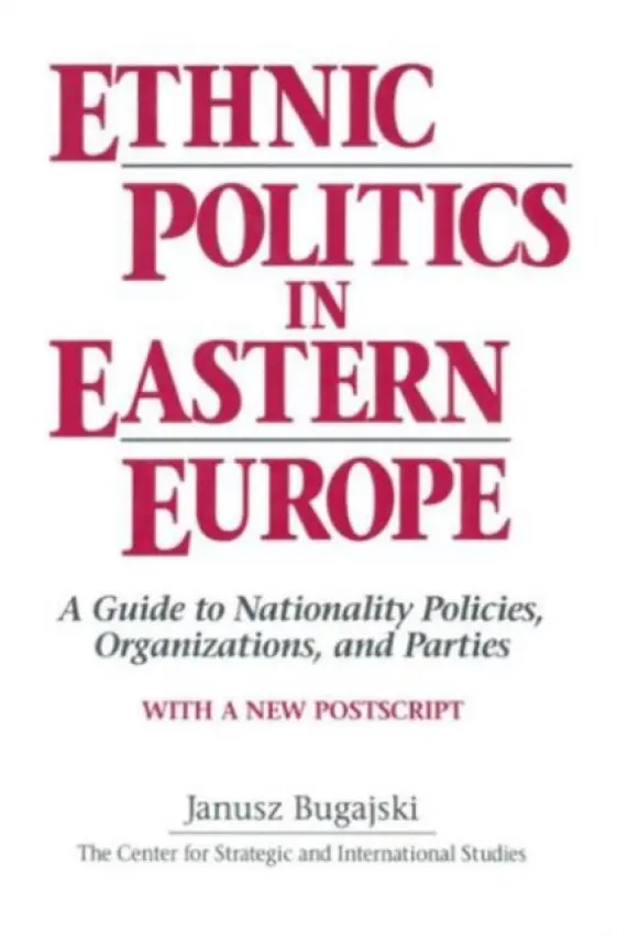 Ethnic Politics in Eastern Europe: A Guide to Nationality Policies, Organizations and Parties - Bugajski, Janusz