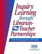 Inquiry Learning Through Librarian-Teacher Partnerships - Harada, Violet H. a Yoshina, Joan M.