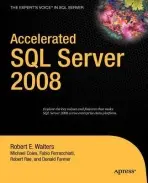 Accelerated SQL Server 2008 - Coles, Michael a Ferracchiati, Fabio Claudio a Walters, Robert a Farmer, Chris a Rae, Jonathan