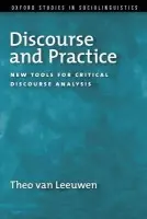 Discourse and Practice - van Leeuwen, Theo (Dean of Humanities and Social Sciences, Dean of Humanities and Social Sciences, University of Technology, Sydney)