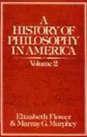 History of Philosophy in America (Volume 2) - Flower, E. a Murphey, M. G.