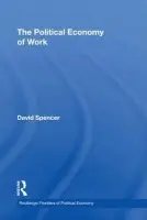 Political Economy of Work - Spencer, David (University of Leeds, UK)