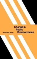Change in Public Bureaucracies - Meyer, Marshall W.