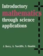 Introductory Mathematics through Science Applications - Berry, J. a Norcliffe, A. a Humble, S.