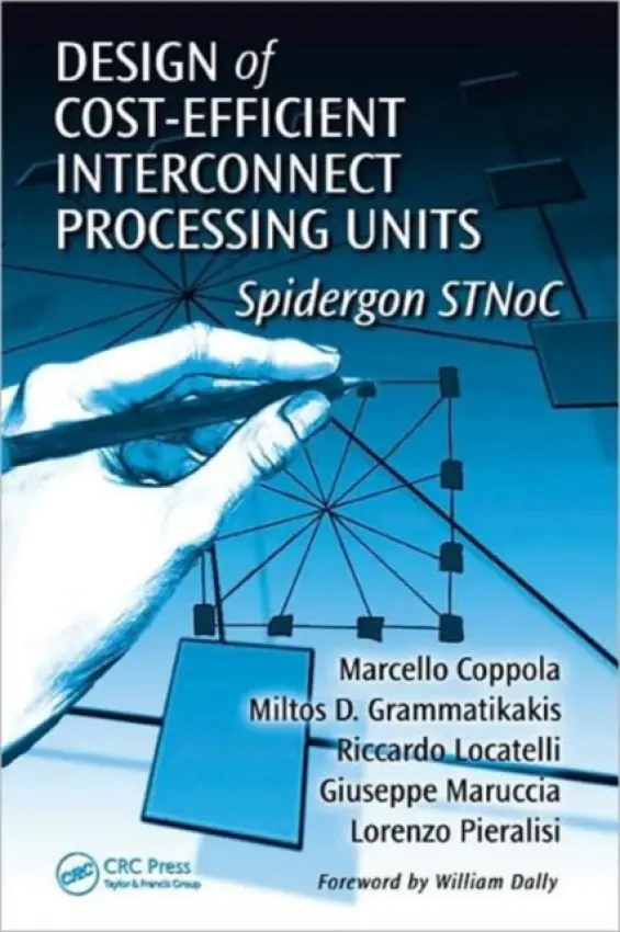 Design of Cost-Efficient Interconnect Processing Units - Coppola, Marcello (STMicroelectronics, Grenoble, France) a Grammatikakis, Miltos D. (ISD SA, Heraklion, Greece) a Locatelli, Riccardo (STMicroelectronics, Grenoble Cedex, France) a Maruccia, Giuseppe (STMicroelectronics, Grenoble, France) a Pieralisi, Lorenzo (ST