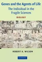Genes and the Agents of Life - Wilson, Robert A. (University of Alberta)