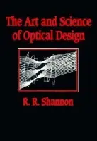 Art and Science of Optical Design - Shannon, Robert R. (University of Arizona)