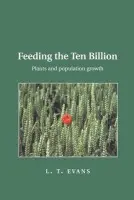 Feeding the Ten Billion - Evans, Lloyd T. (Division of Plant Industry CSIRO, Canberra)