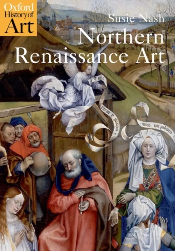 Northern Renaissance Art - Nash, Susie (Senior Lecturer in Northern Renaissance Art, Courtauld Institute, London)