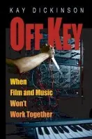 Off Key - Dickinson, Kay (Lecturer, Department of Media and Communications, Lecturer, Department of Media and Communications, Goldsmiths College, University of London)