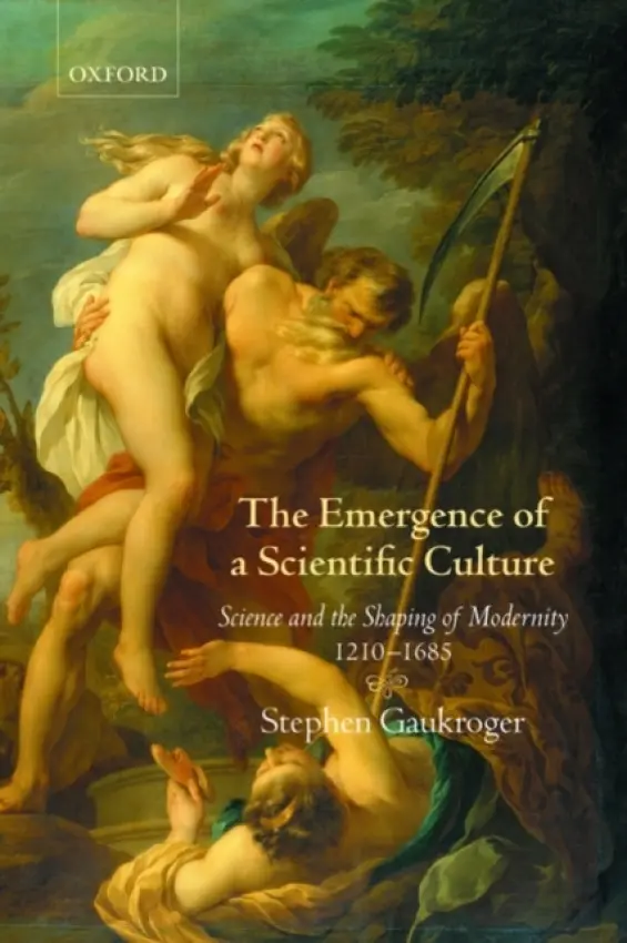 Emergence of a Scientific Culture - Gaukroger, Stephen (University of Sydney)