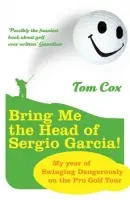Bring Me the Head of Sergio Garcia - Cox, Tom
