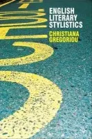 English Literary Stylistics - Gregoriou, Dr Christiana (Lecturer in English Language, University of Leeds, Leeds)