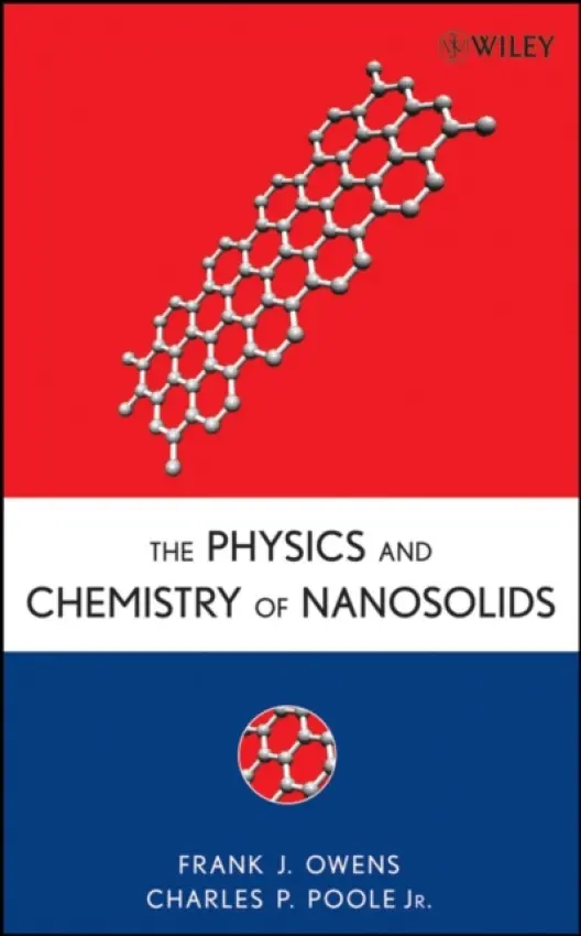Physics and Chemistry of Nanosolids - Owens, Frank J. (ARDEC Energetics Material Laboratory, NJ) a Poole, Charles P. (University of South Carolina)