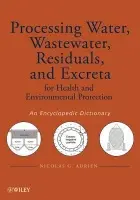 Processing Water, Wastewater, Residuals, and Excreta for Health and Environmental Protection - Adrien, Nicolas G.