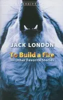 To Build a Fire and Other Favorite Stories - London, Jack